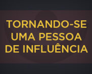 Tornando-se uma Pessoa de Influência